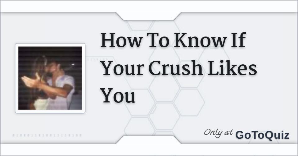 How To Know If Your Crush Likes You