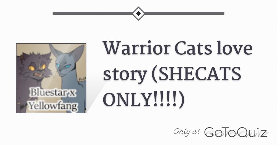 Warrior Cats Love Story SHECATS ONLY