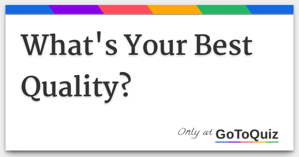 What's Your Best Quality?