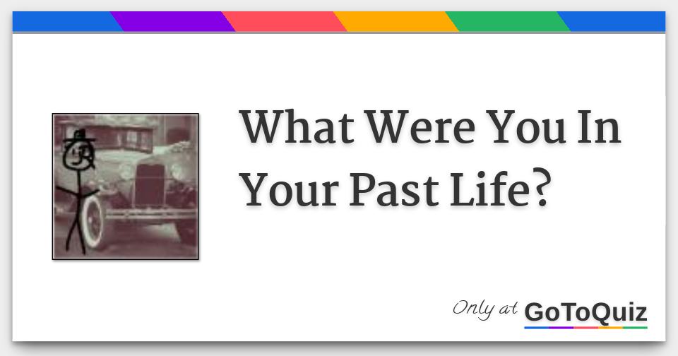 What Were You In Your Past Life