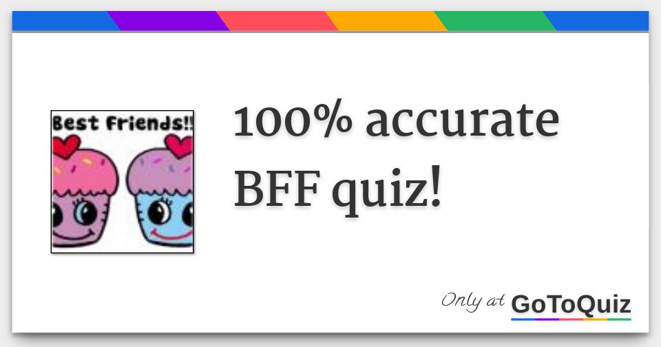 100 accurate BFF quiz!