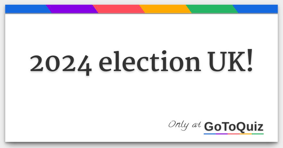 2024 election UK!