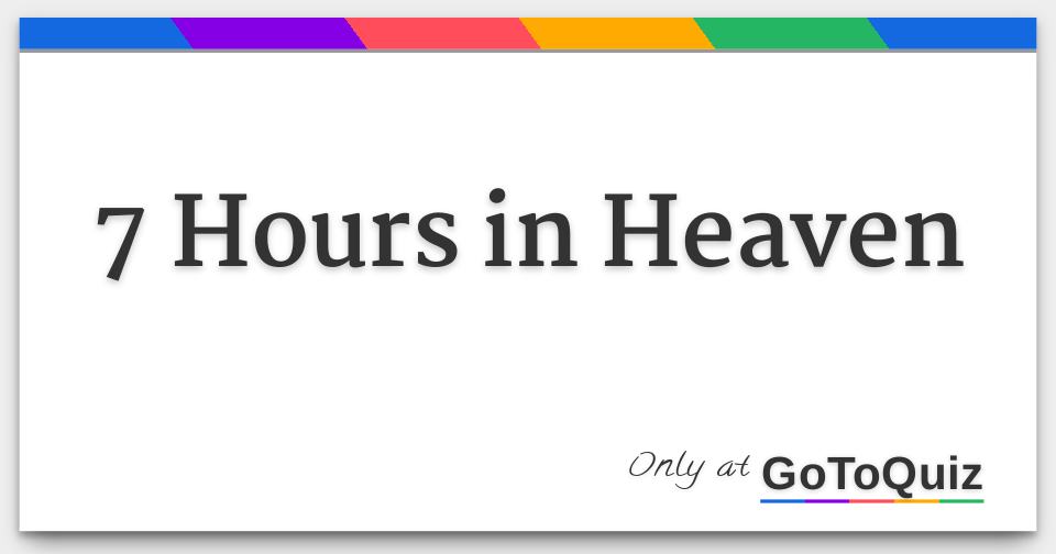 What Is 7 Hours In Heaven