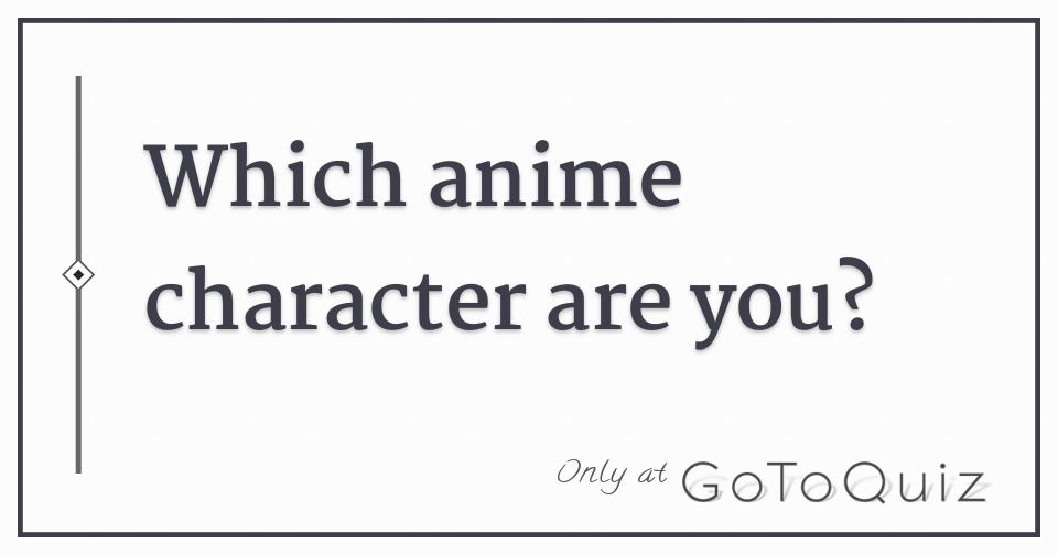 Which anime character are you?