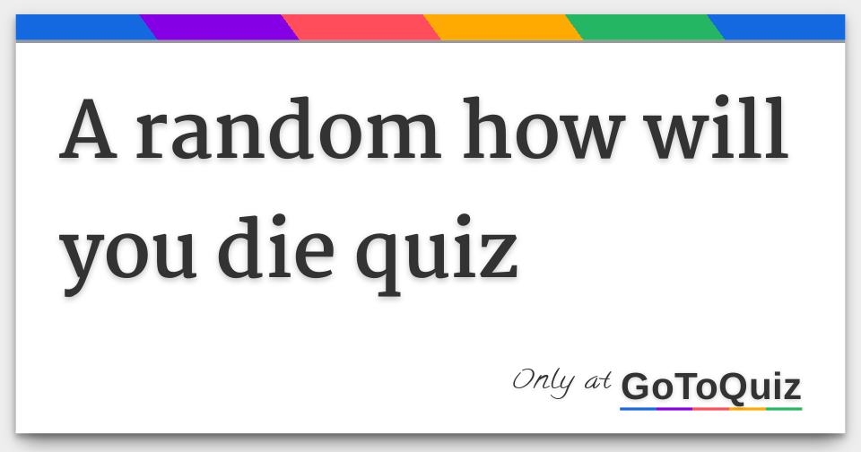 a-random-how-will-you-die-quiz