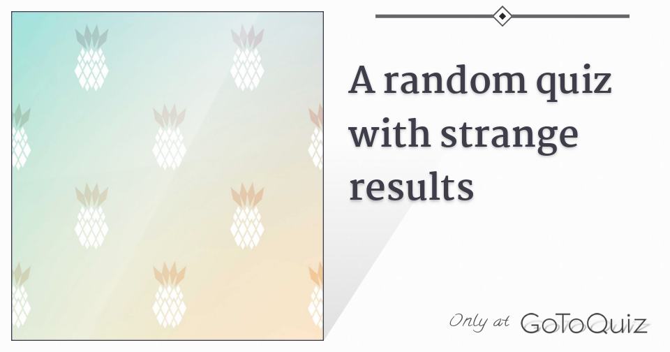 a-random-quiz-with-strange-results