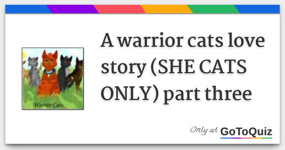 A Warrior Cats Love Story She Cats Only Part Three