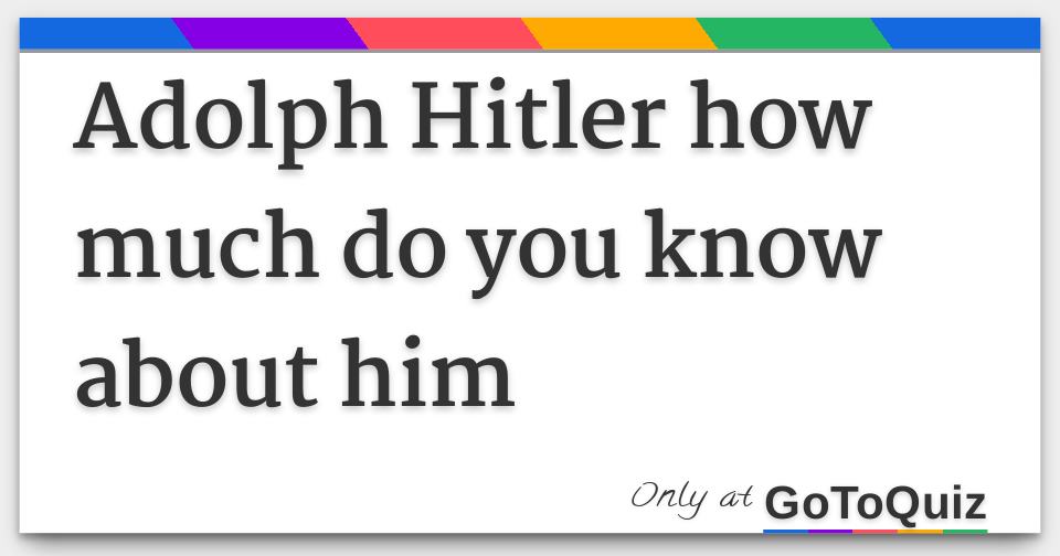 adolph-hitler-how-much-do-you-know-about-him