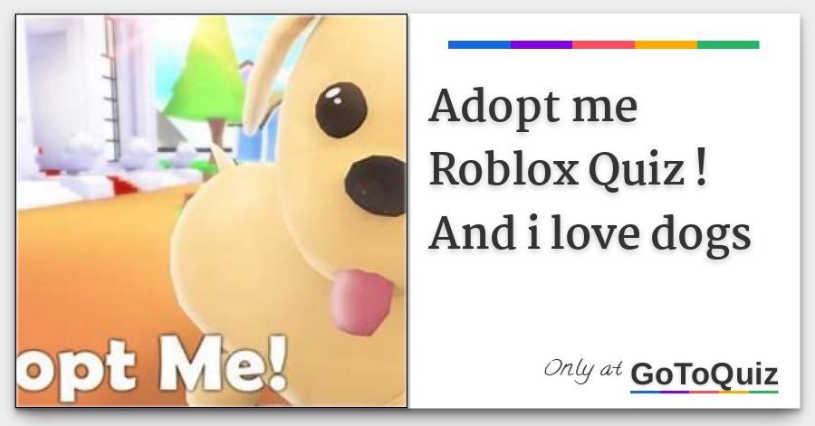 Adopt Me Roblox Quiz And I Love Dogs - adopt me roblox quizzes