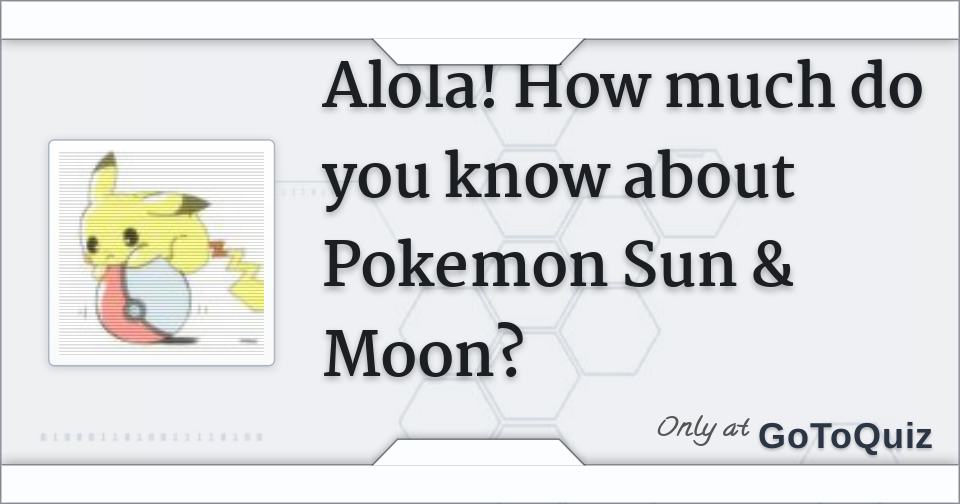 Pokemon Alola Region Quizzes