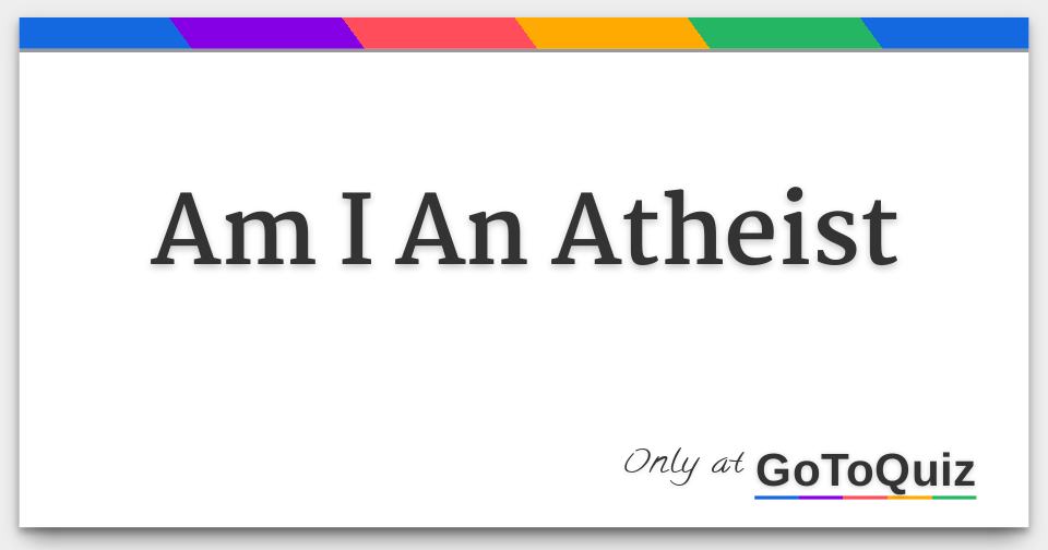 Am I An Atheist
