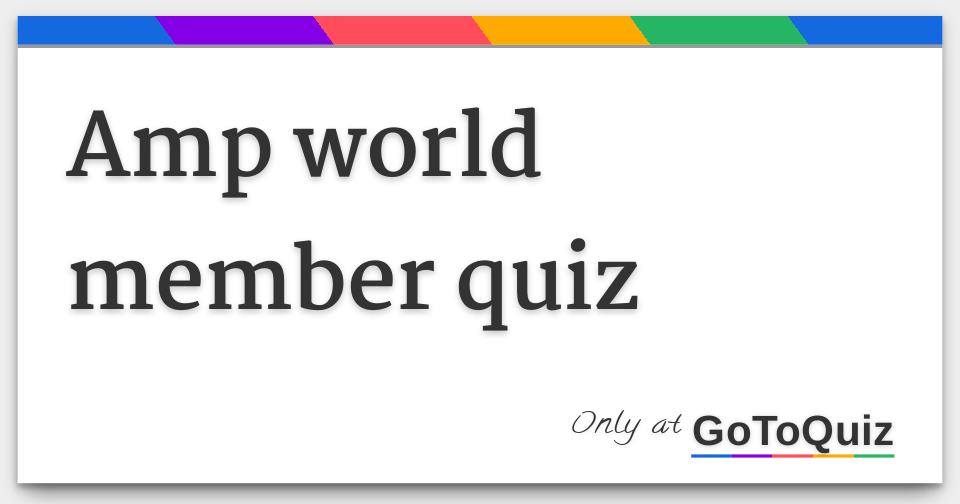 Amp world member quiz