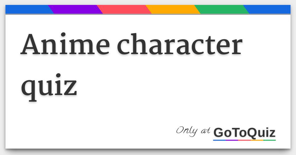 What Anime Character Are You Quiz Anime character quiz Answers