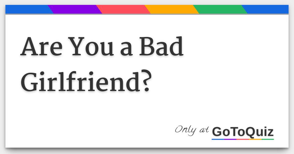 are-you-a-bad-girlfriend