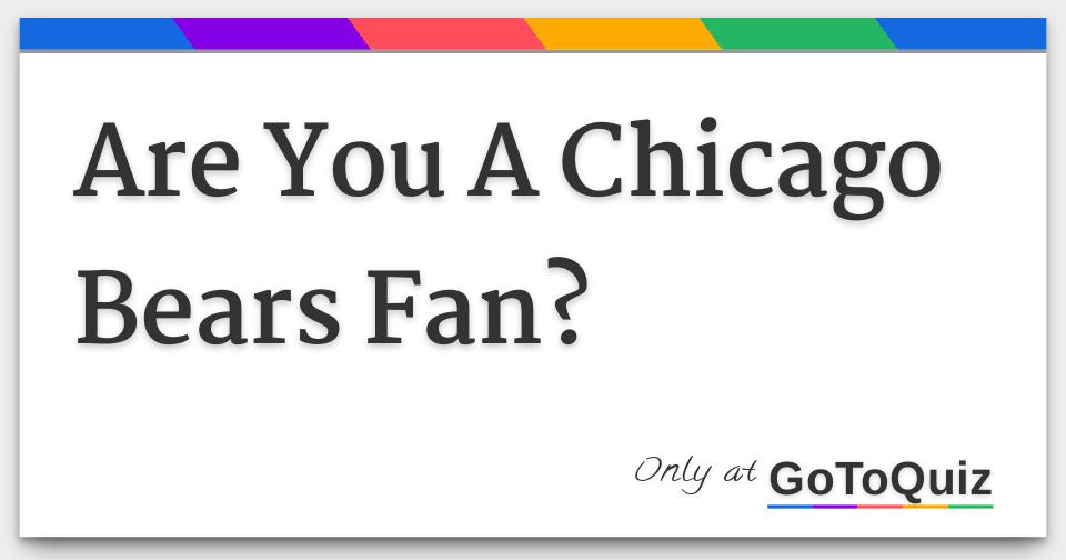 Are You A Chicago Bears Fan?