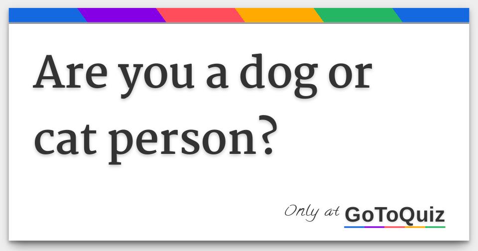 Are You A Dog Or Cat Person?