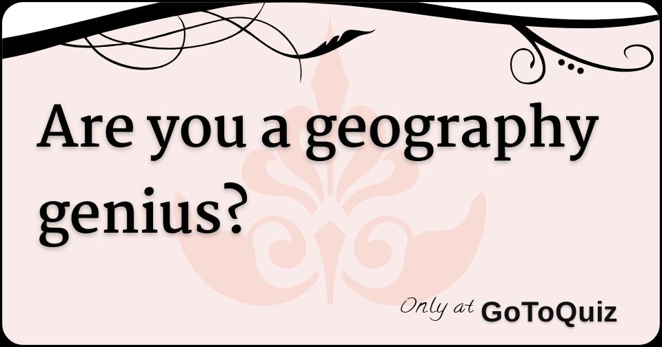 Are you a geography genius?