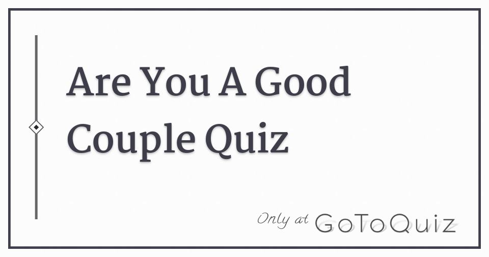 are-you-a-good-couple-quiz