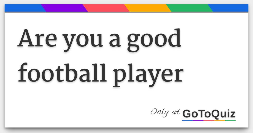 are-you-a-good-football-player