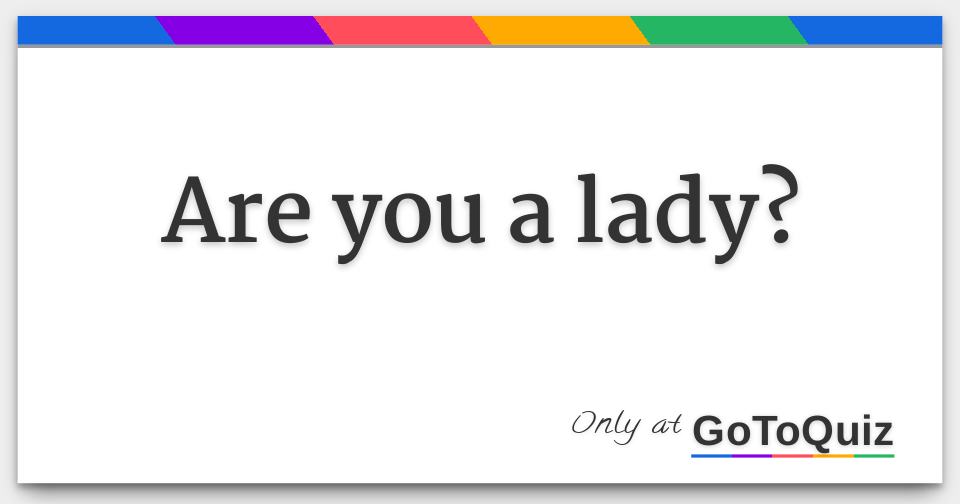 Are You A Lady