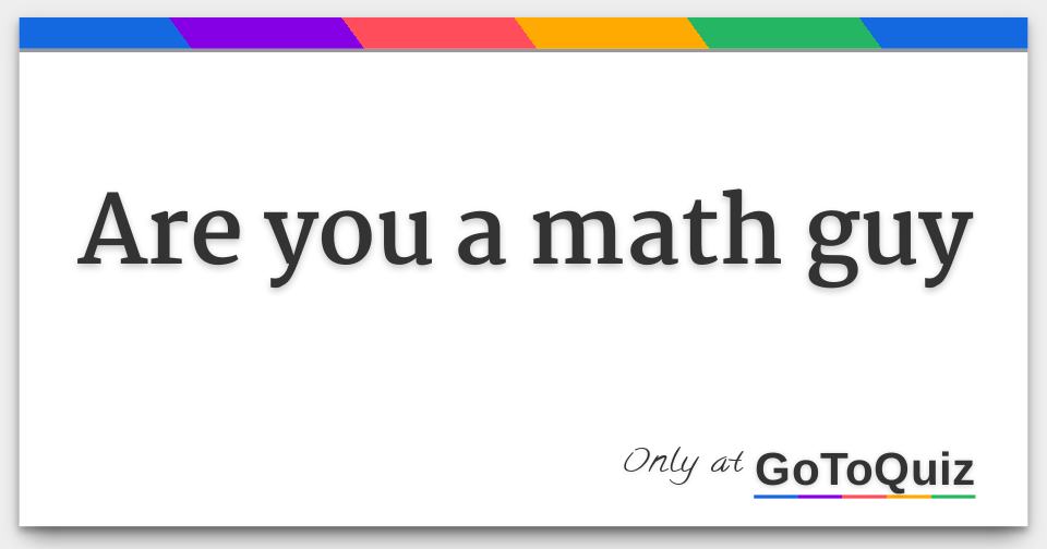 Are you a math guy