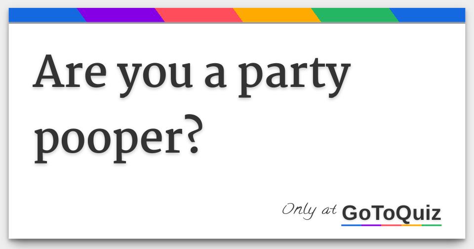 are-you-a-party-pooper