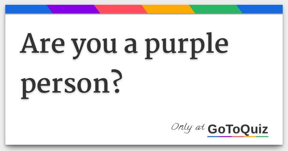 Are You A Purple Person