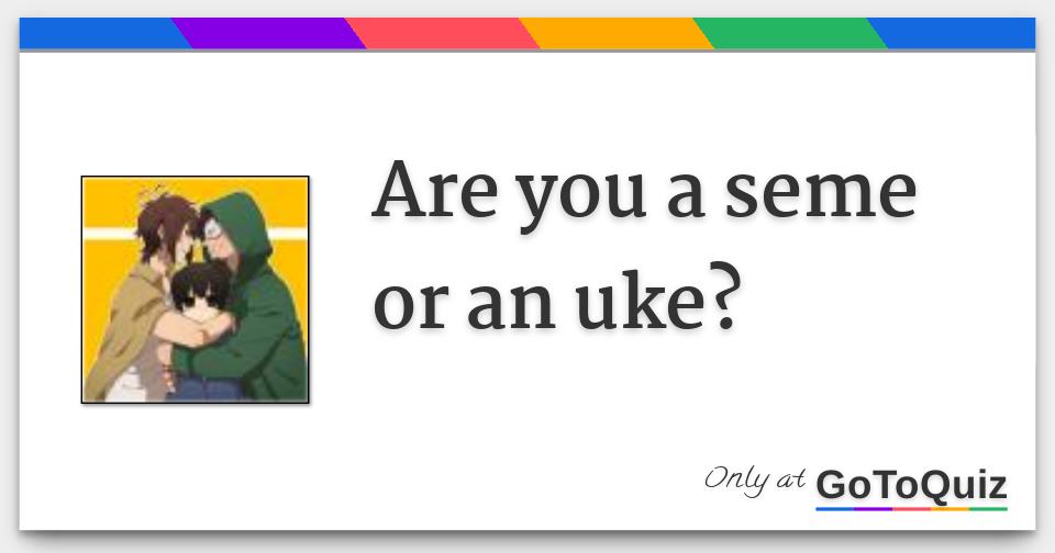 What Does Seme And Uke Mean : What Kind of Seme/Uke are you? / Got a