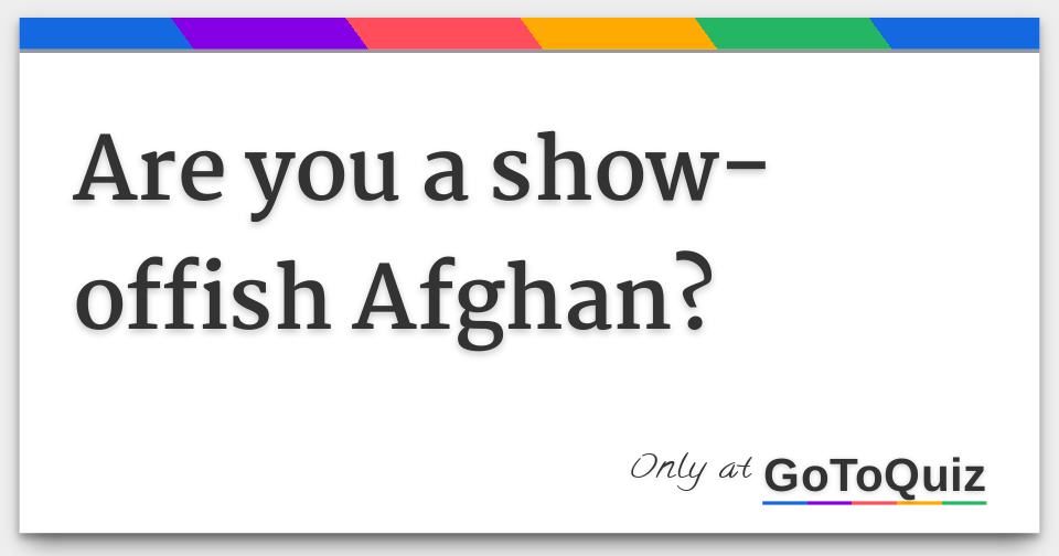 are-you-a-show-offish-afghan