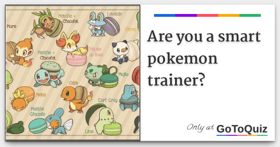 are you a smart pokemon trainer?