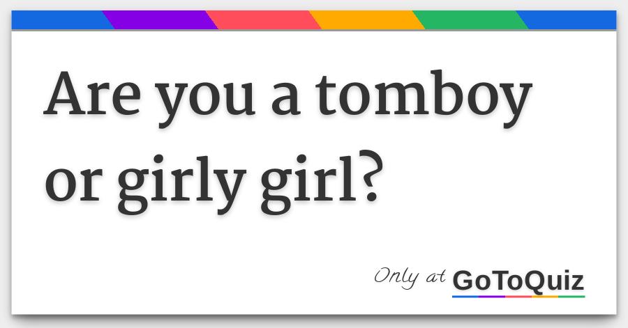 Are You A Tomboy Or Girly Girl