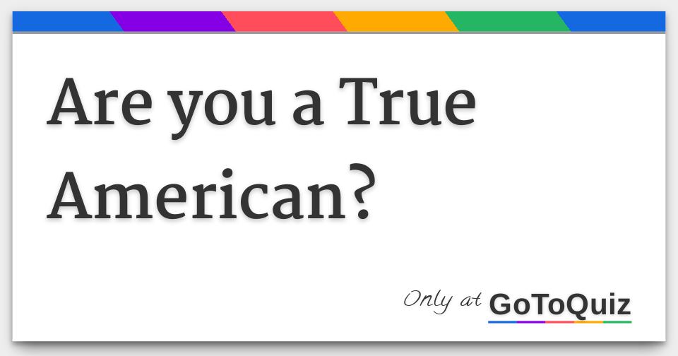 are-you-a-true-american