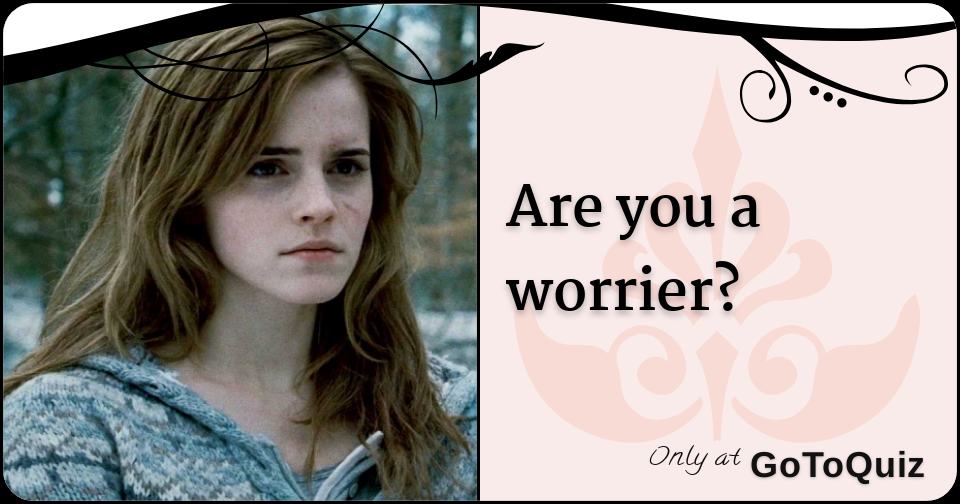 Are you a worrier?