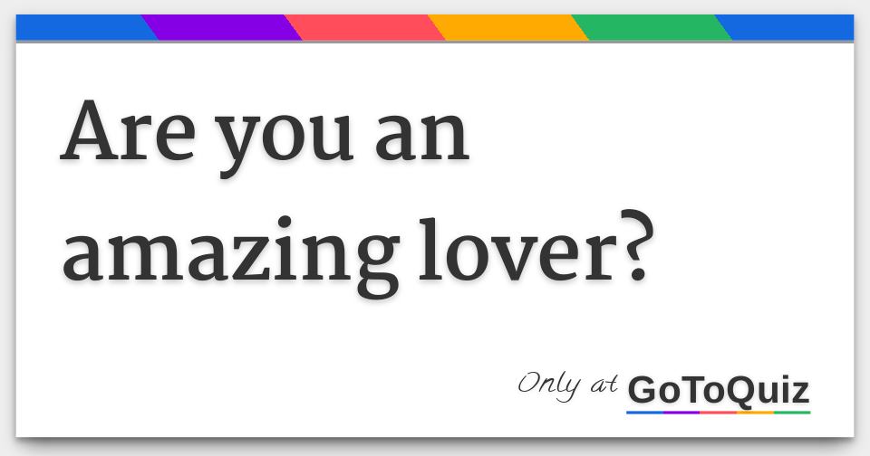 are-you-an-amazing-lover