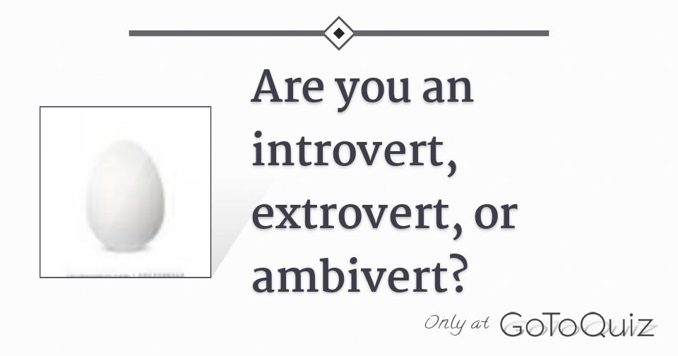 Are you an introvert, extrovert, or ambivert?