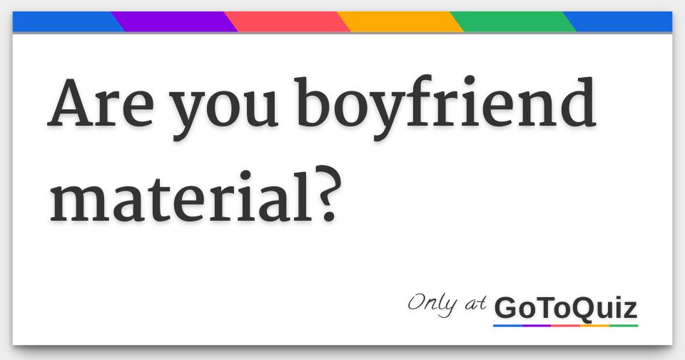 What % Boyfriend Material Are You?