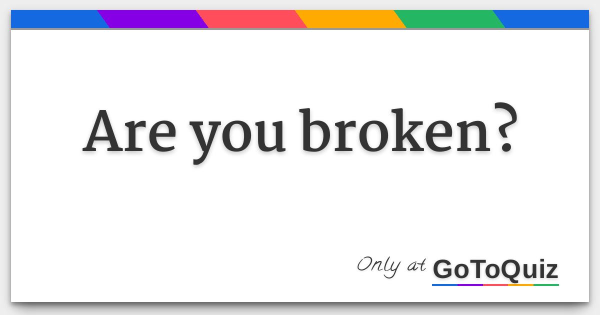 are-you-broken