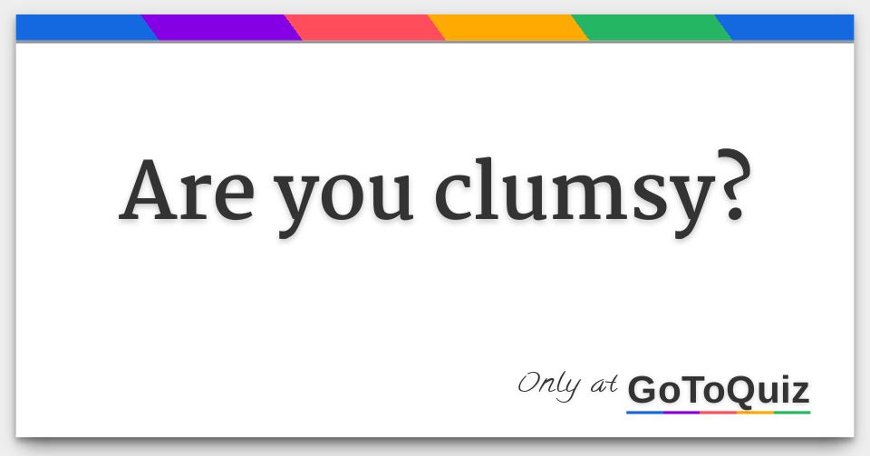 are-you-clumsy