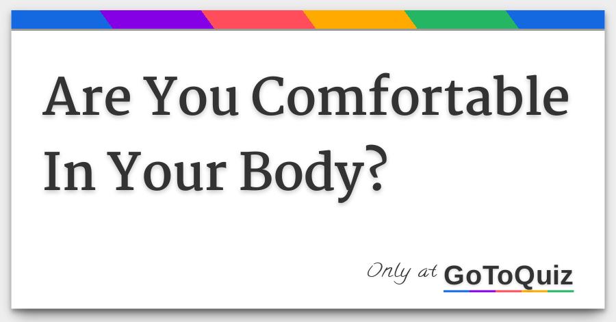 Are You Comfortable In Your Body