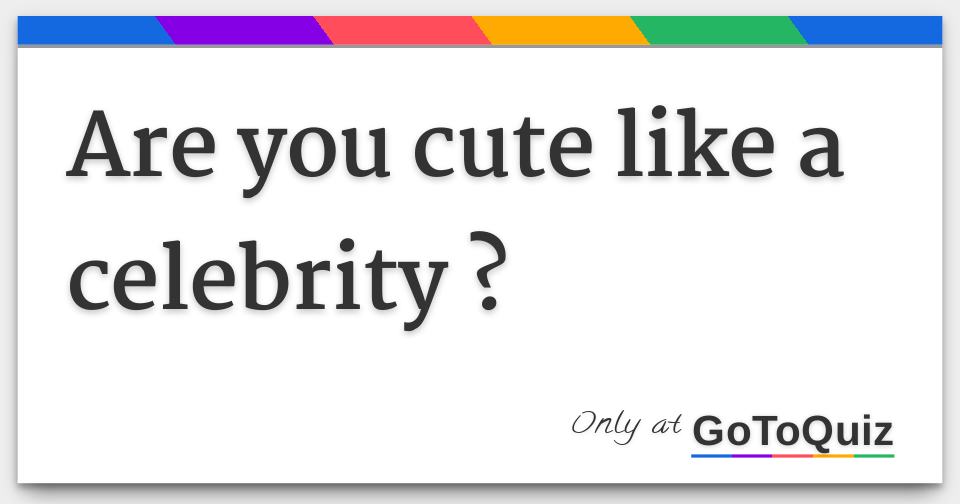 are-you-cute-like-a-celebrity