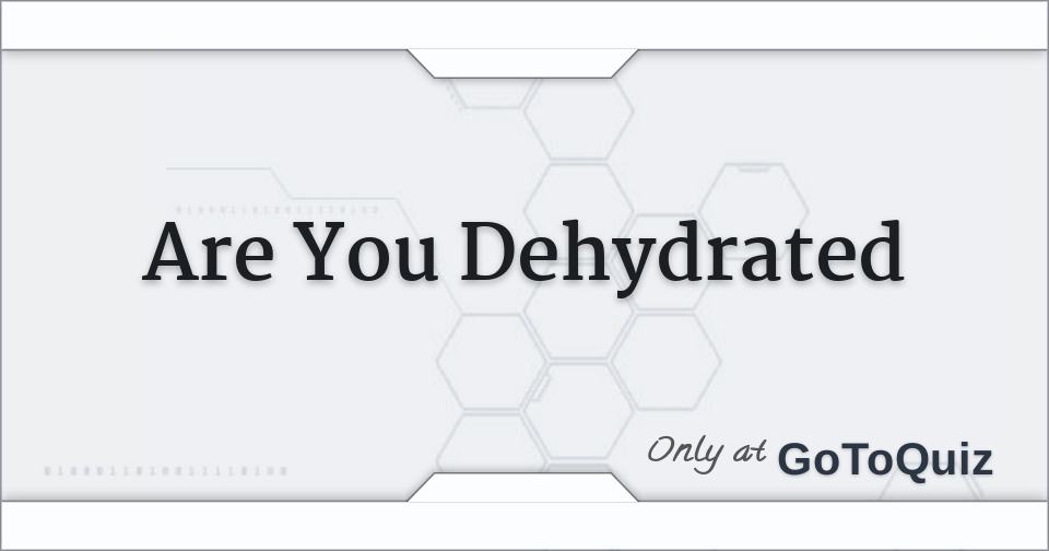 Are You Dehydrated