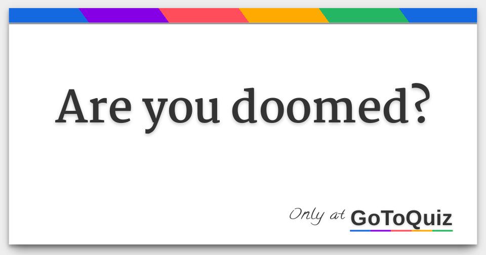 are-you-doomed