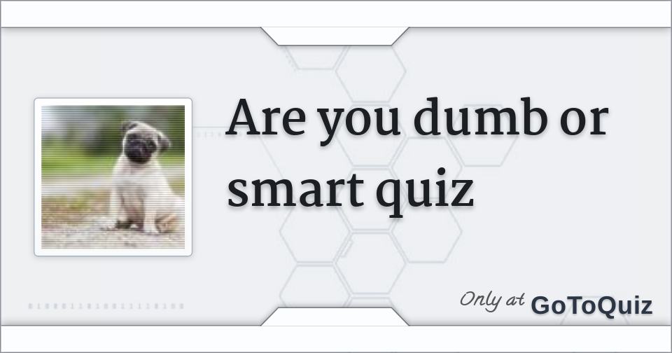 are-you-dumb-or-smart-quiz