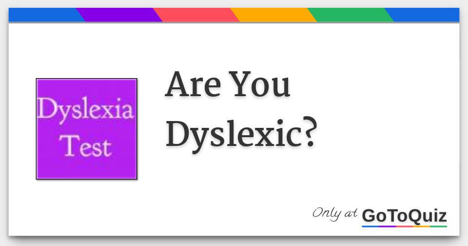 Are You Dyslexic?