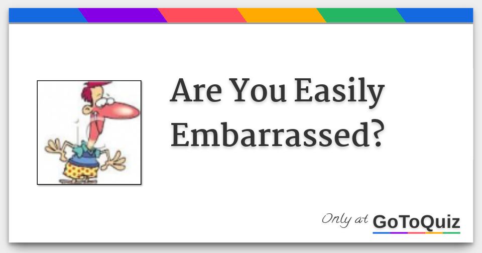 Are You Easily Embarrassed
