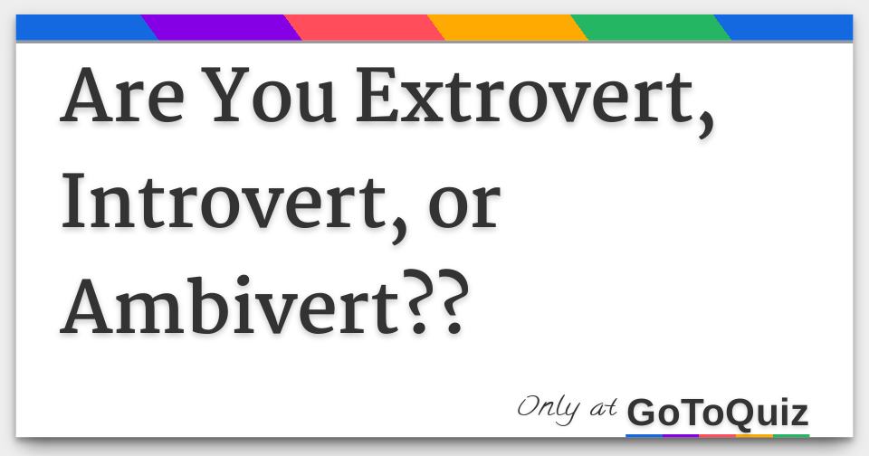 Are You Extrovert, Introvert, or Ambivert??