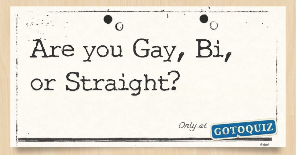 Are You Gay Bi Or Straight   Are You Gay Bi Or Straight 14 F 