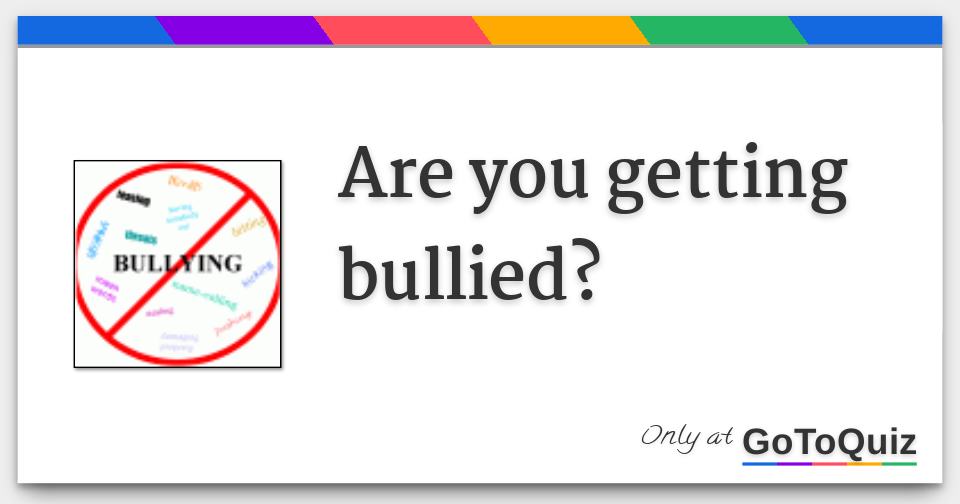 Are You Getting Bullied?