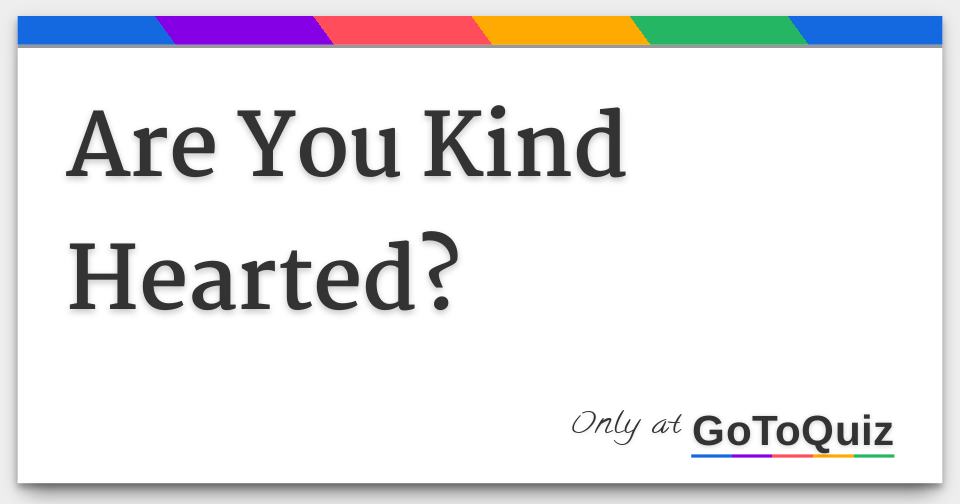 are-you-kind-hearted