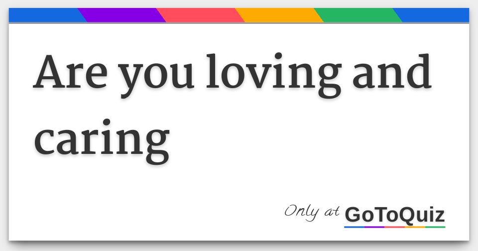 are-you-loving-and-caring